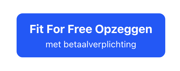 Afbeelding van button met tekst 'Fit for Free Opzeggen met betaalverplichting'